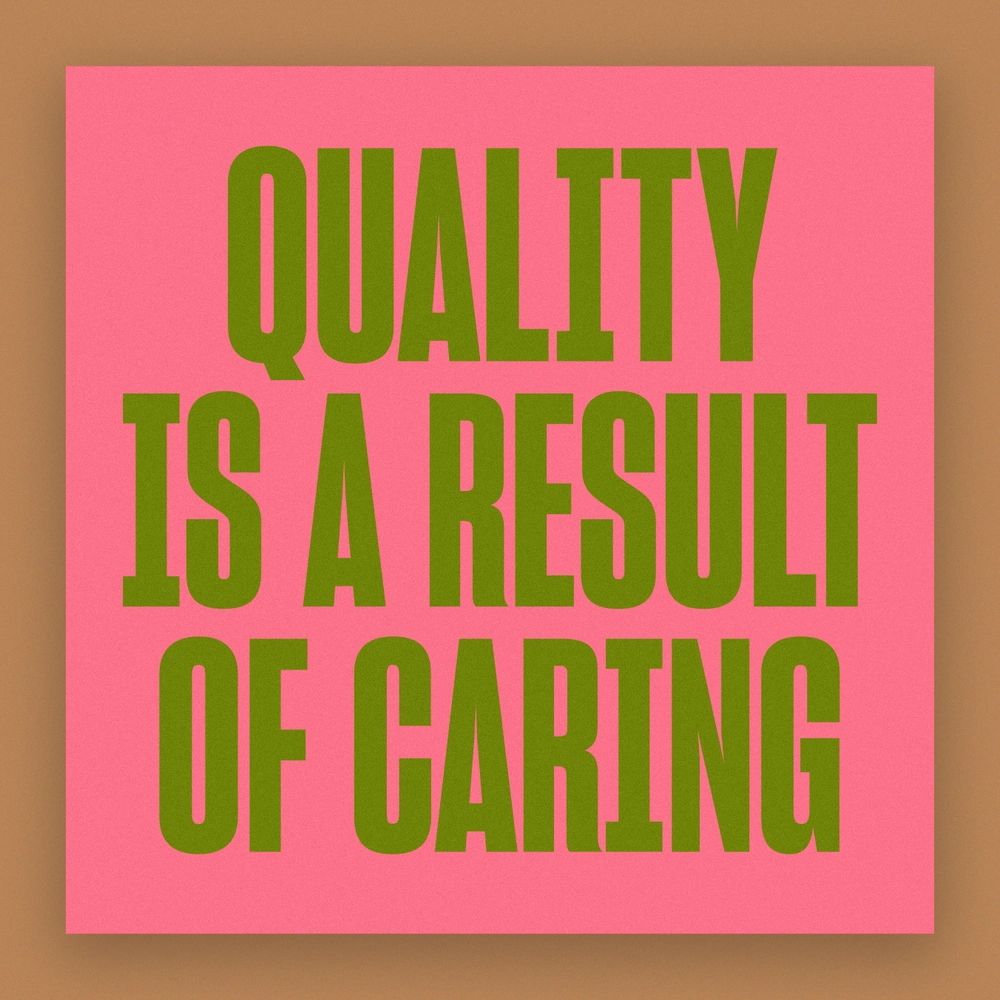 Quality is a result of caring.